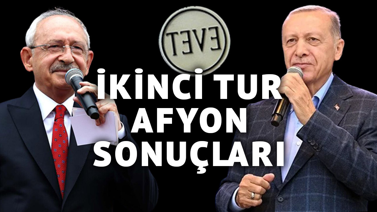 Afyon 2 tur seçim sonuçları son durum 28 Mayıs Cumhurbaşkanı