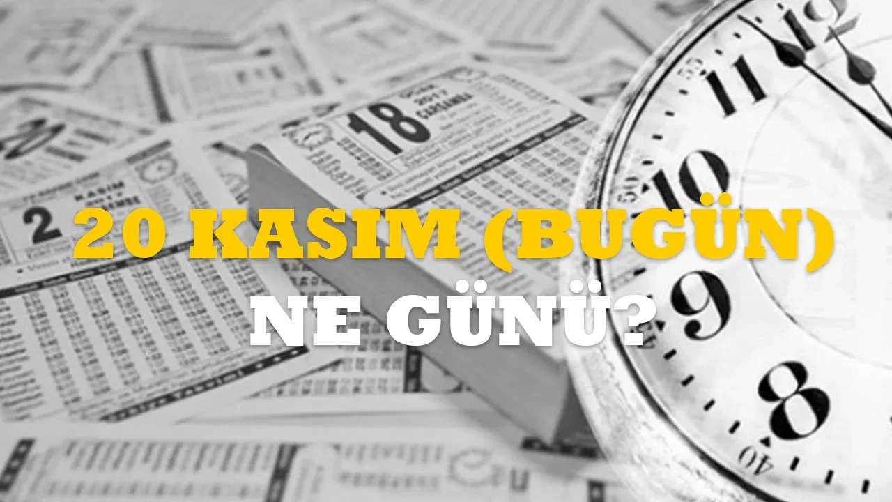 20 Kasım (Bugün) ne günü? 