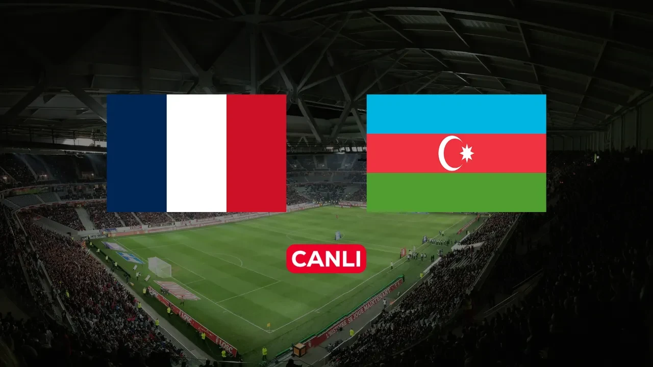 Fransa Azerbaycan CANLI nereden izlenir? Maç başlıyor