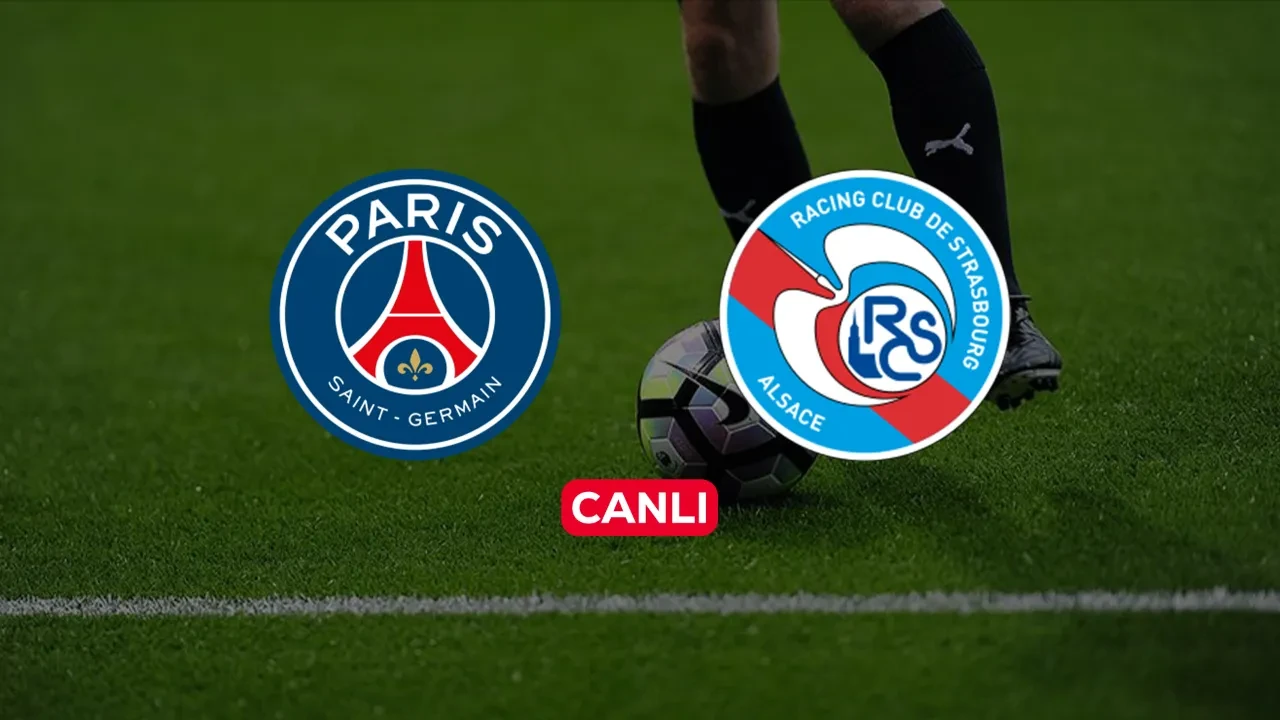 PSG Strasbourg CANLI nereden izlenir? Maç başlıyor