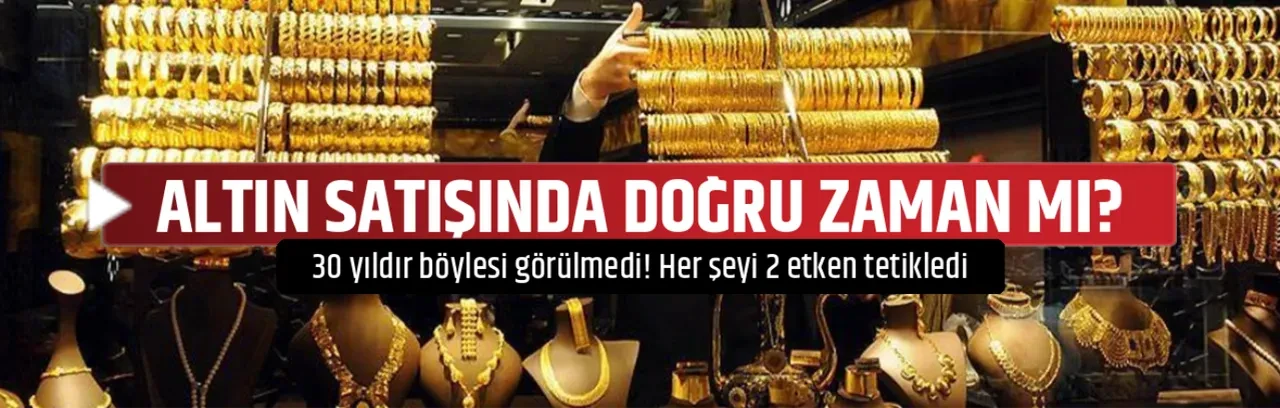 ALTIN SATIŞINDA DOĞRU ZAMAN MI?