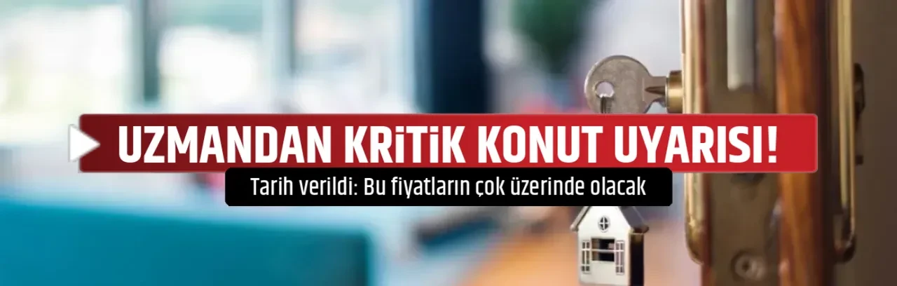 UZMANDAN KRİTİK KONUT UYARISI!