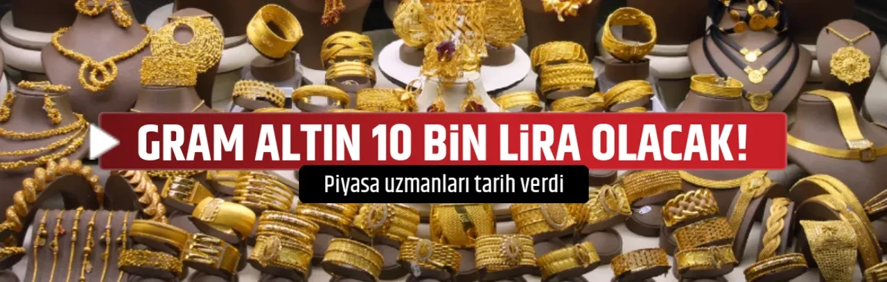 GRAM ALTIN 10 BİN LİRA OLACAK!
