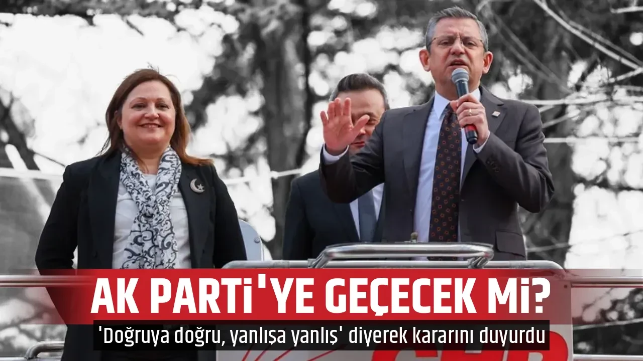 AK PARTİ'YE GEÇECEK Mİ?