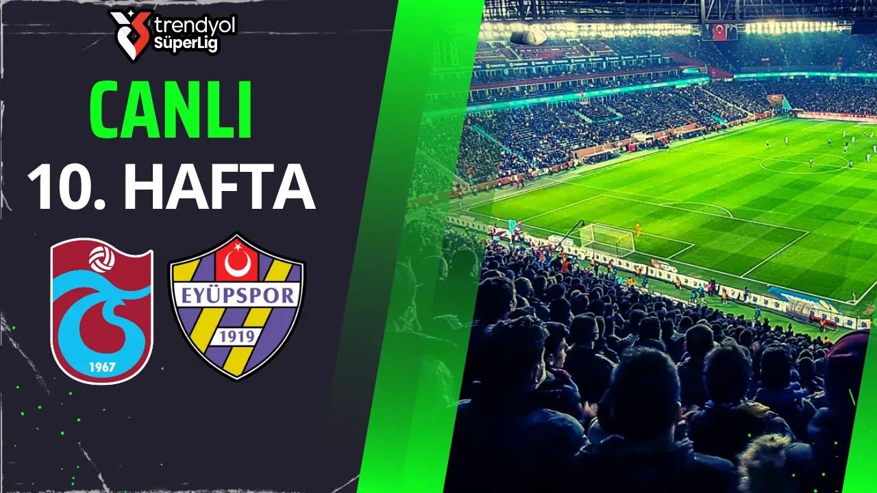 Trabzonspor - Eyüpspor | SÜPER LİG CANLI MAÇ ANLATIMI