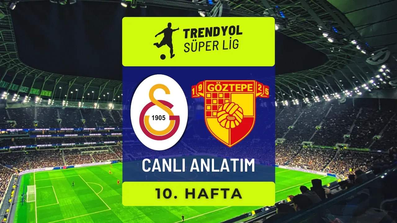Galatasaray - Göztepe | SÜPER LİG CANLI MAÇ ANLATIMI