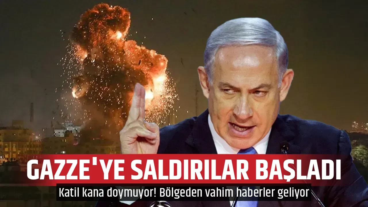 GAZZE'YE SALDIRILAR BAŞLADI