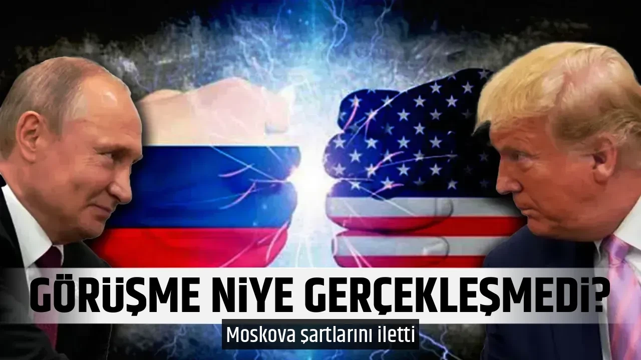 GÖRÜŞME NİYE GERÇEKLEŞMEDİ?