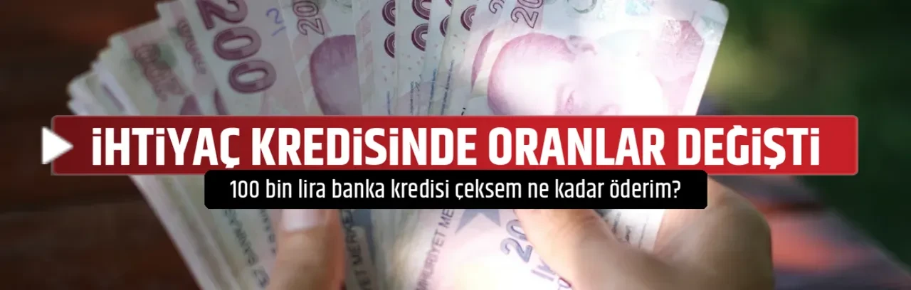 İHTİYAÇ KREDİSİNDE ORANLAR DEĞİŞTİ