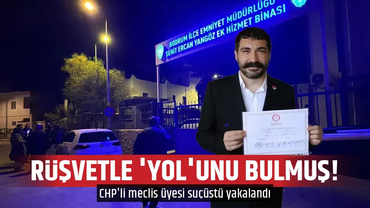 RÜŞVETLE 'YOL'UNU BULMUŞ!