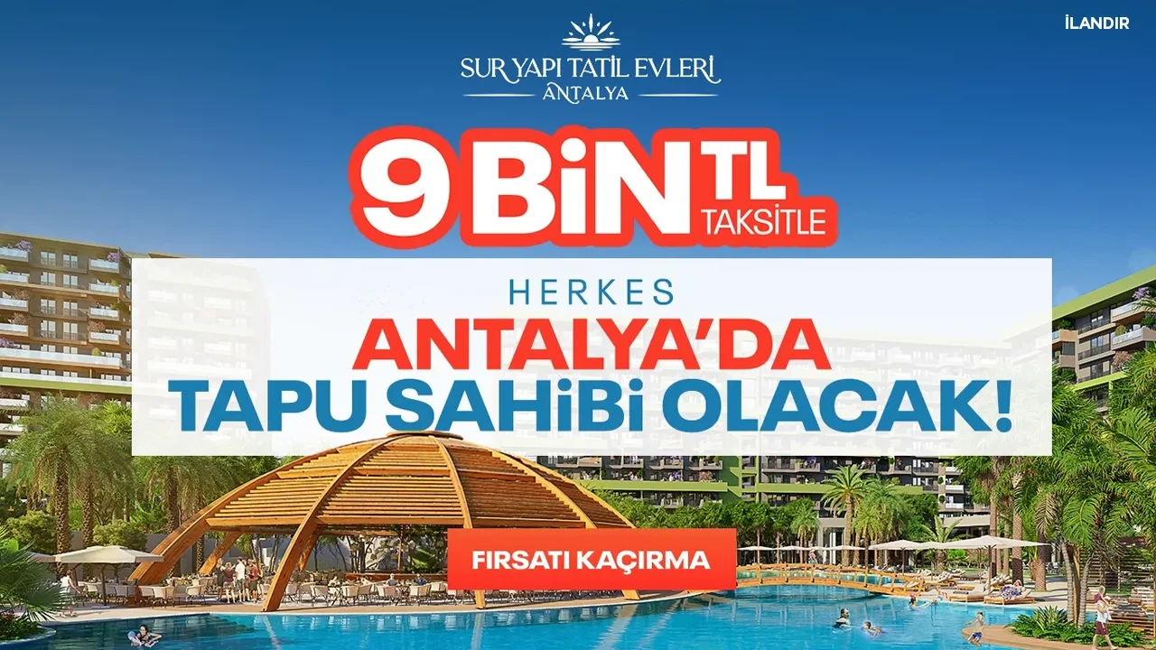 Reklam! Sur Yapı Tatil Evleri: 9 bin TL taksitle herkes Antalya'da tapu sahibi olacak