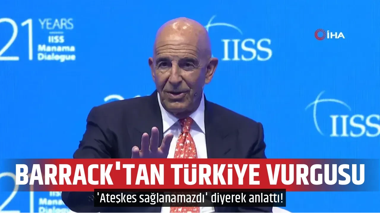 ABD’li Özel Temsilci Barrack'tan Türkiye vurgusu: Ateşkes sağlanamazdı