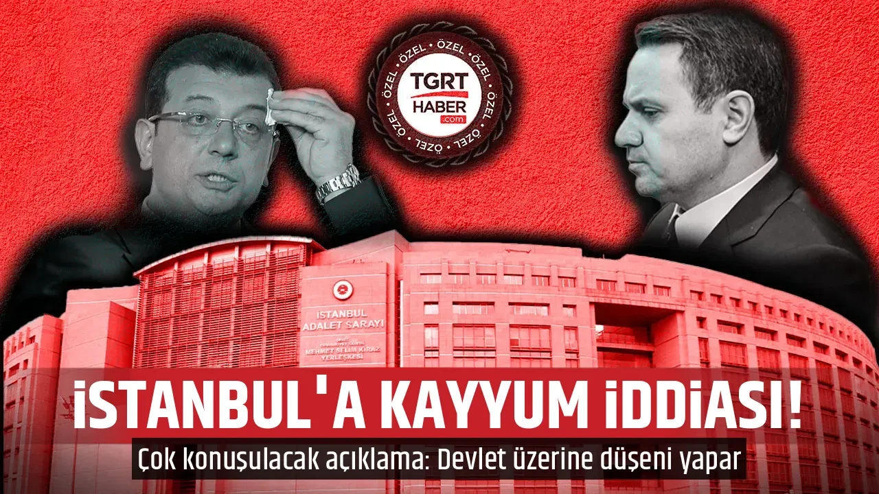 İSTANBUL'A KAYYUM İDDİASI!