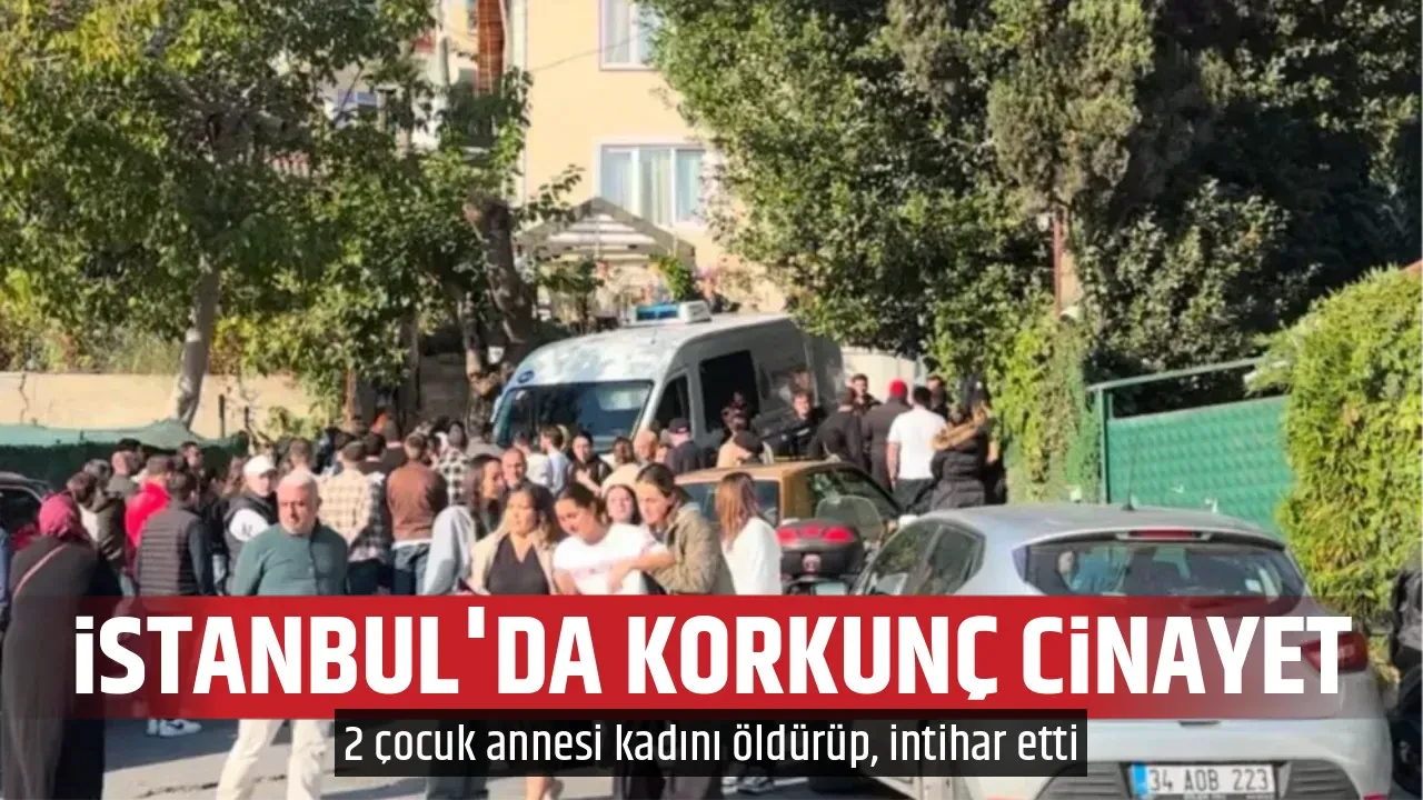 İSTANBUL'DA KORKUNÇ CİNAYET