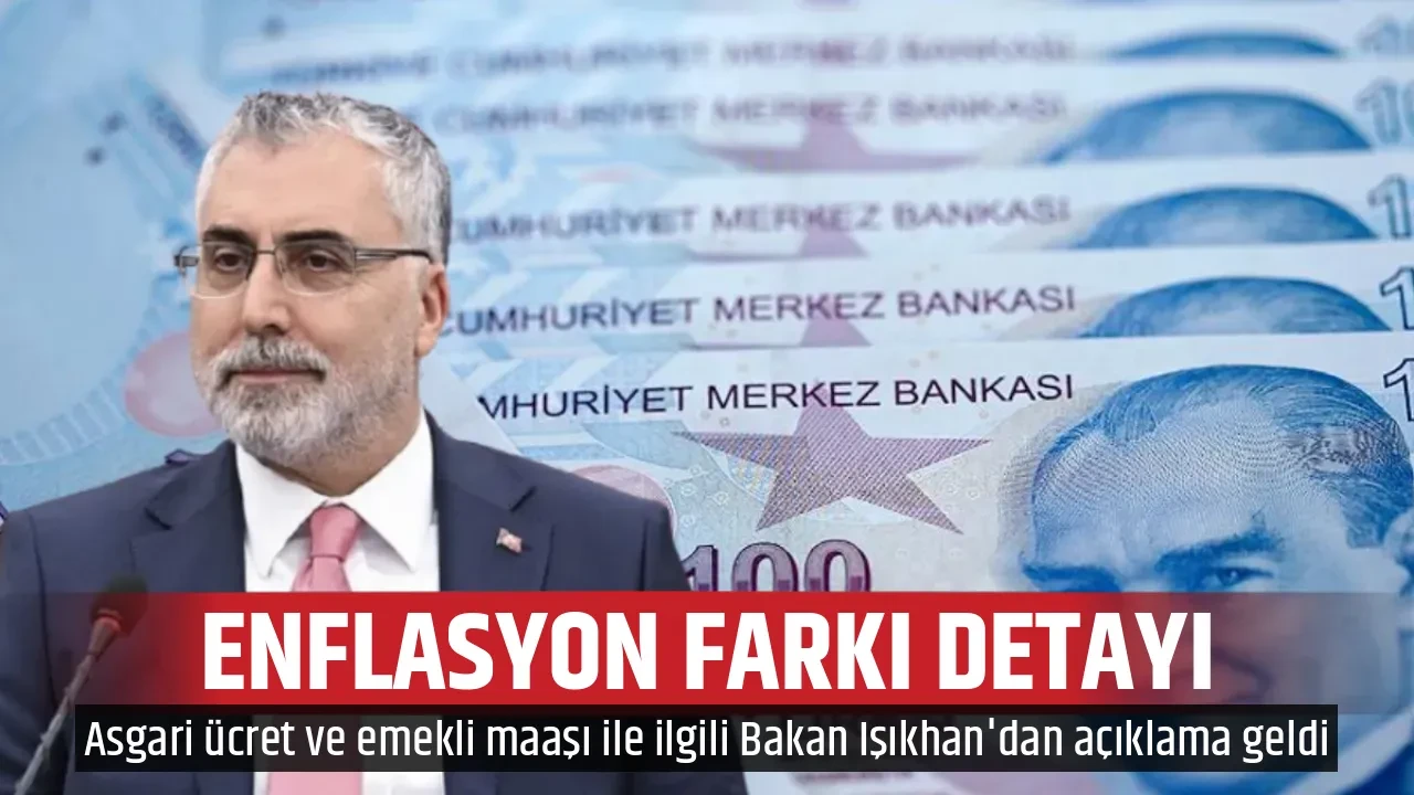Asgari ücret ve emekli maaşı ile ilgili Bakan Işıkhan'dan açıklama geldi: Enflasyon farkı detayı dikkat çekti