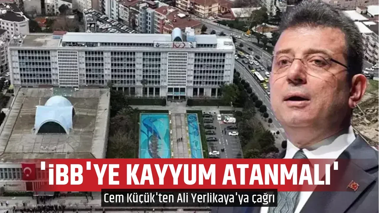 'İBB'YE KAYYUM ATANMALI'