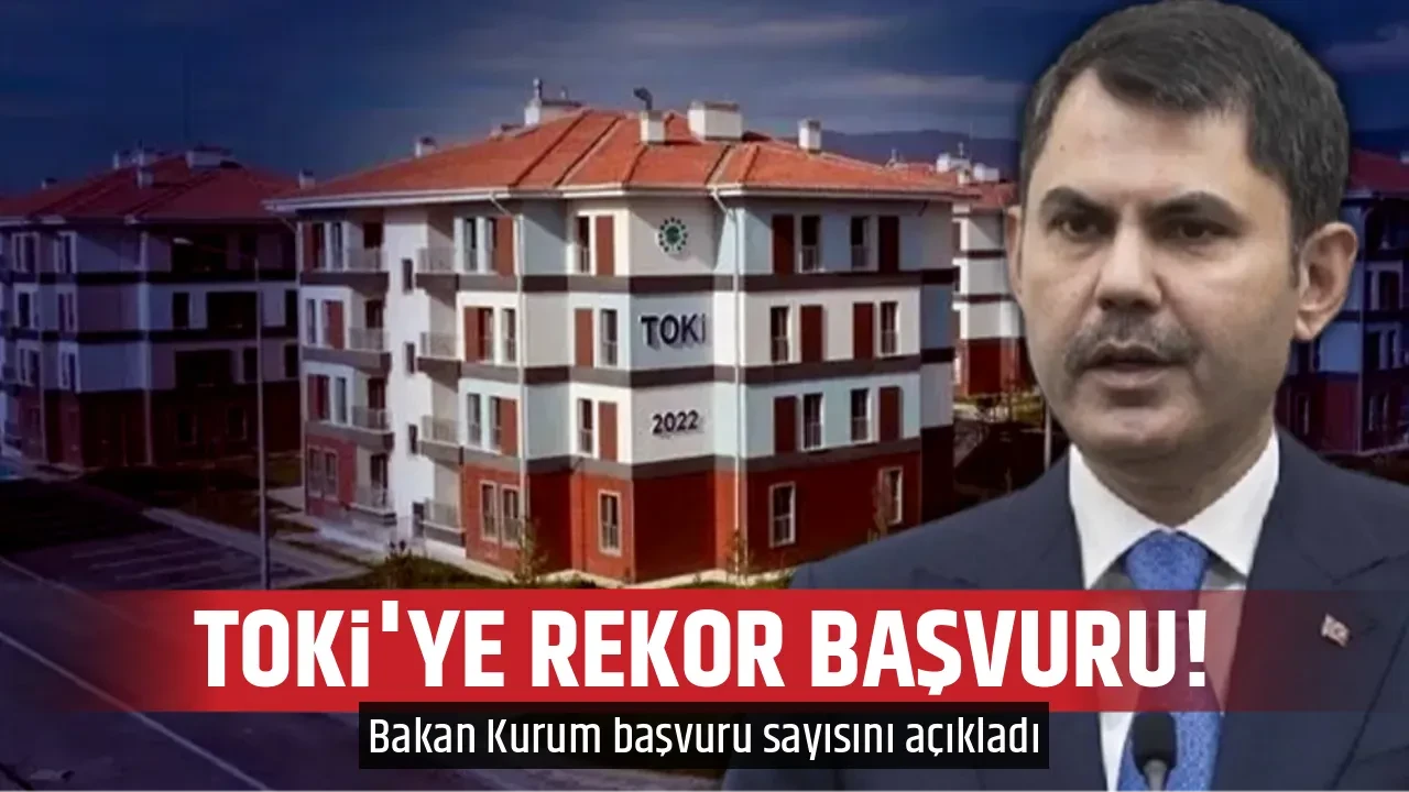 TOKİ'YE REKOR BAŞVURU! 