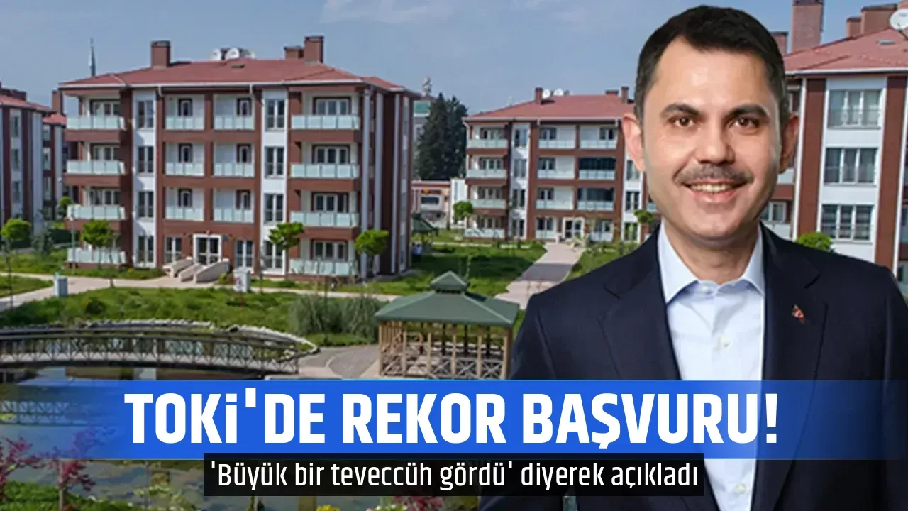 TOKİ'DE REKOR BAŞVURU!