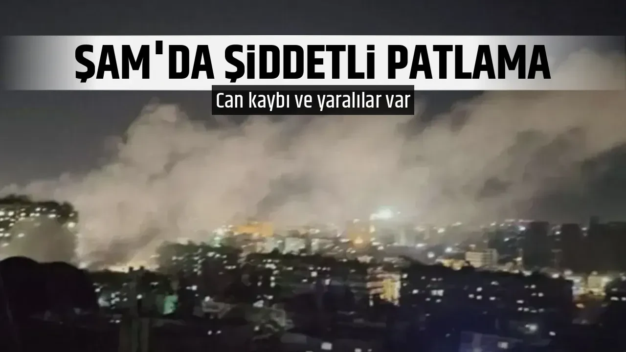 ŞAM'DA ŞİDDETLİ PATLAMA