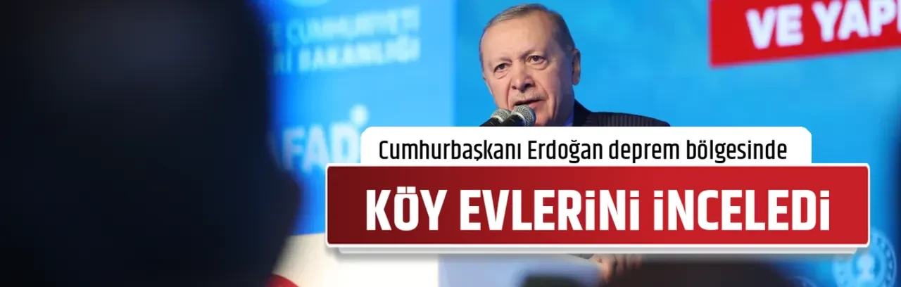 KÖY EVLERİNİ İNCELEDİ