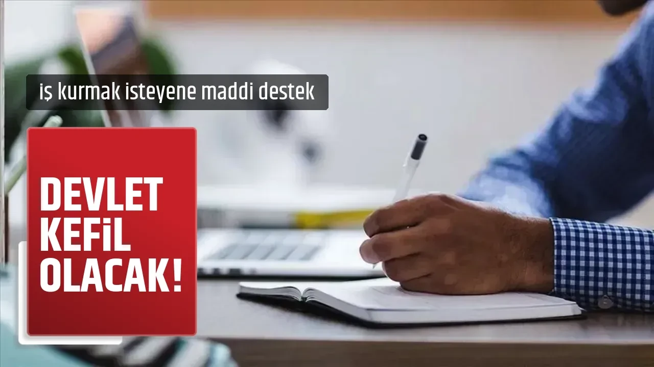 DEVLET KEFİL OLACAK!