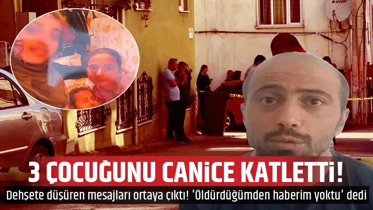 3 ÇOCUĞUNU CANİCE KATLETTİ!