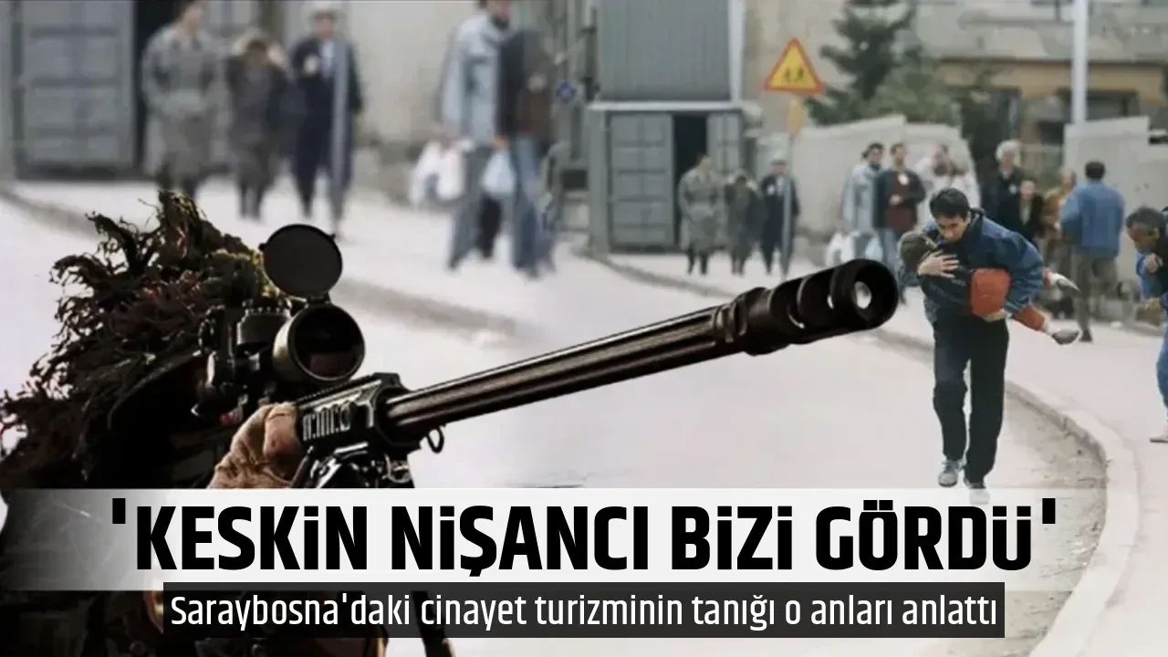 'KESKİN NİŞANCI BİZİ GÖRDÜ'