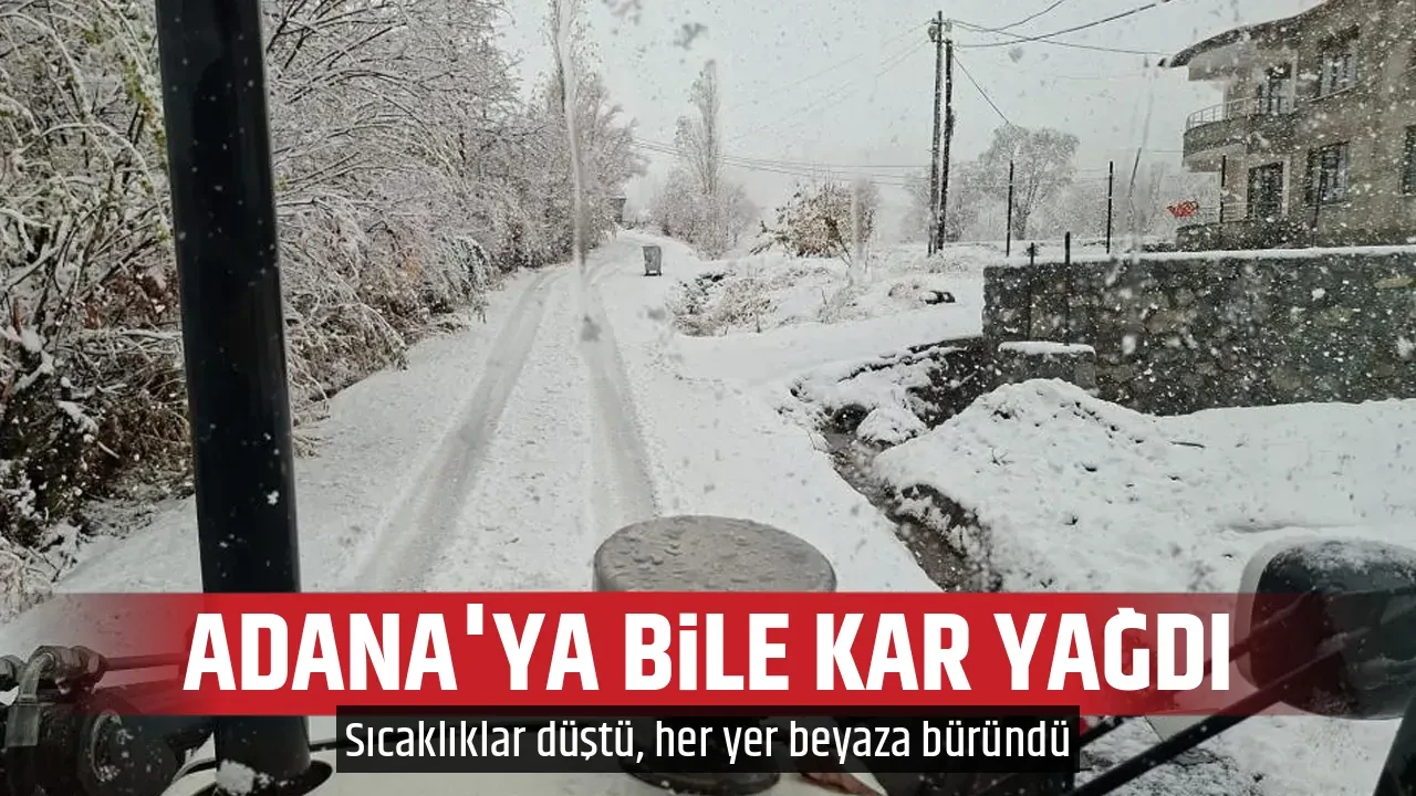 ADANA'YA BİLE KAR YAĞDI