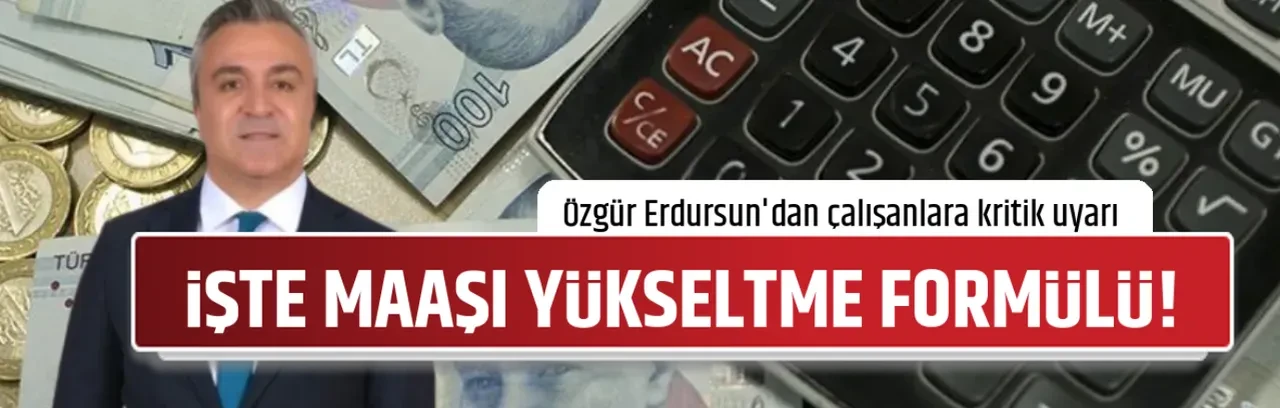 İŞTE MAAŞI YÜKSELTME FORMÜLÜ!