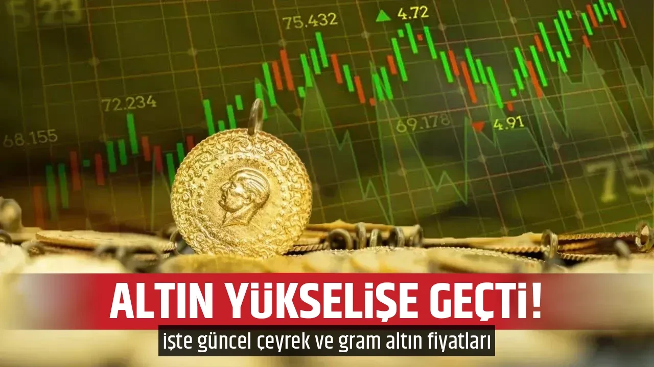 ALTIN YÜKSELİŞE GEÇTİ! 