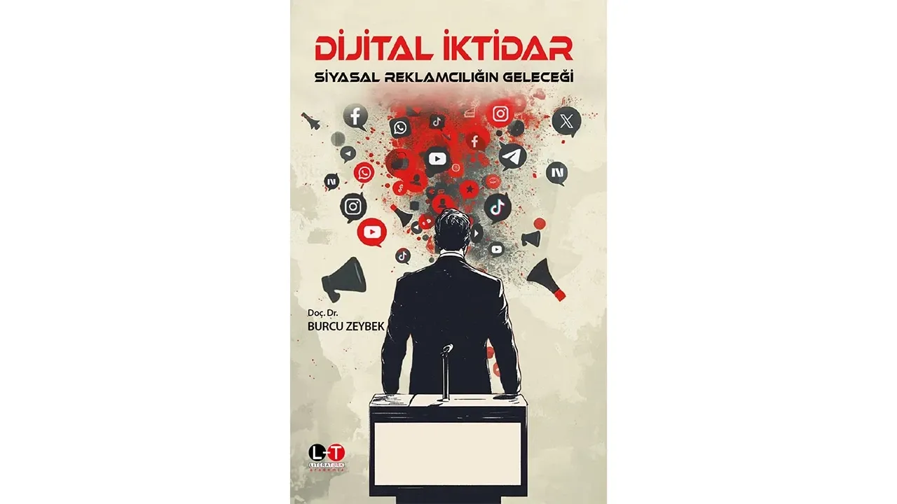 Siyasal reklamcılıkta yeni dönem! Doç. Dr. Burcu Zeybek'in yeni kitabı raflarda
