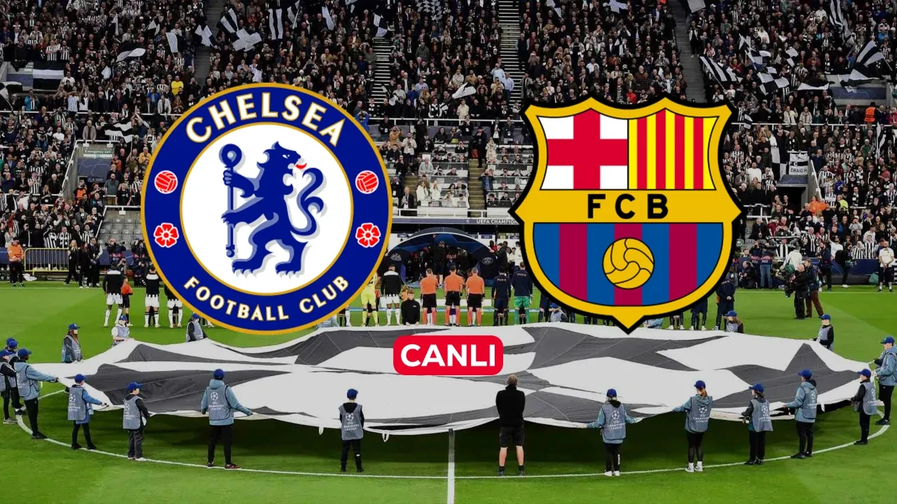 Chelsea Barcelona CANLI nereden izlenir? Maç başlıyor