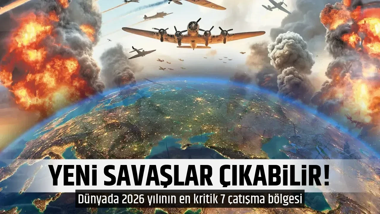 YENİ SAVAŞLAR ÇIKABİLİR!