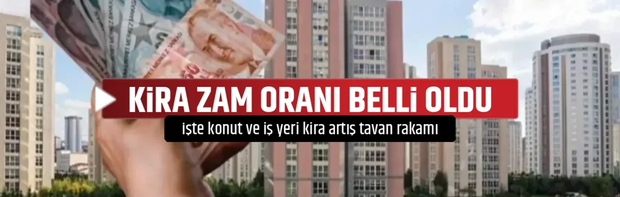 KİRA ZAM ORANI BELLİ OLDU