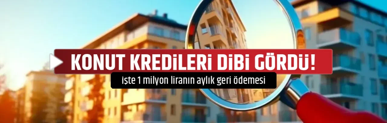 KONUT KREDİLERİ DİBİ GÖRDÜ!