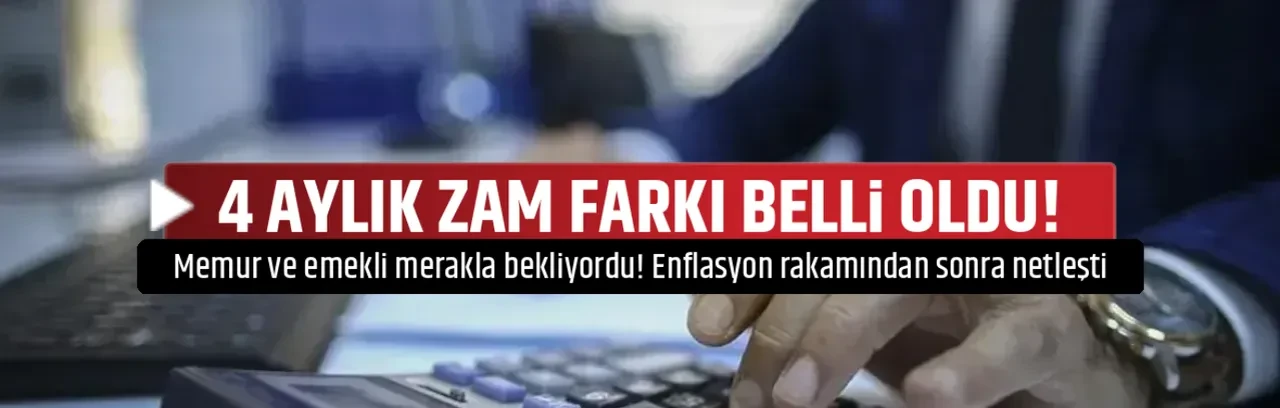 4 AYLIK ZAM FARKI BELLİ OLDU!