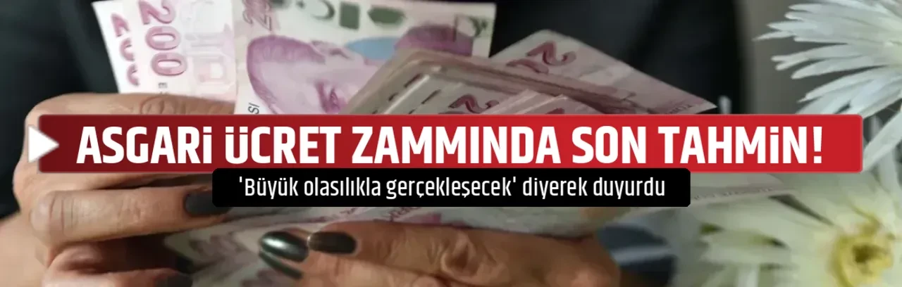 ASGARİ ÜCRET ZAMMINDA SON TAHMİN!