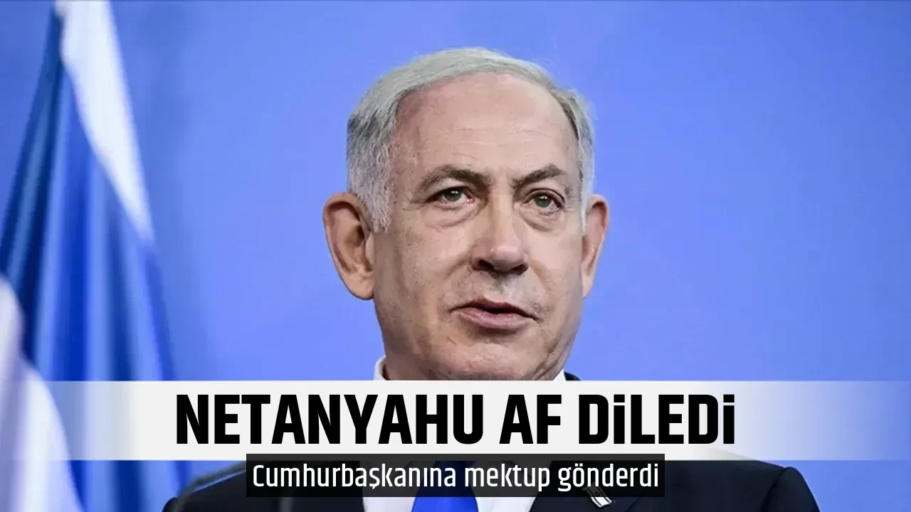NETANYAHU AF DİLEDİ