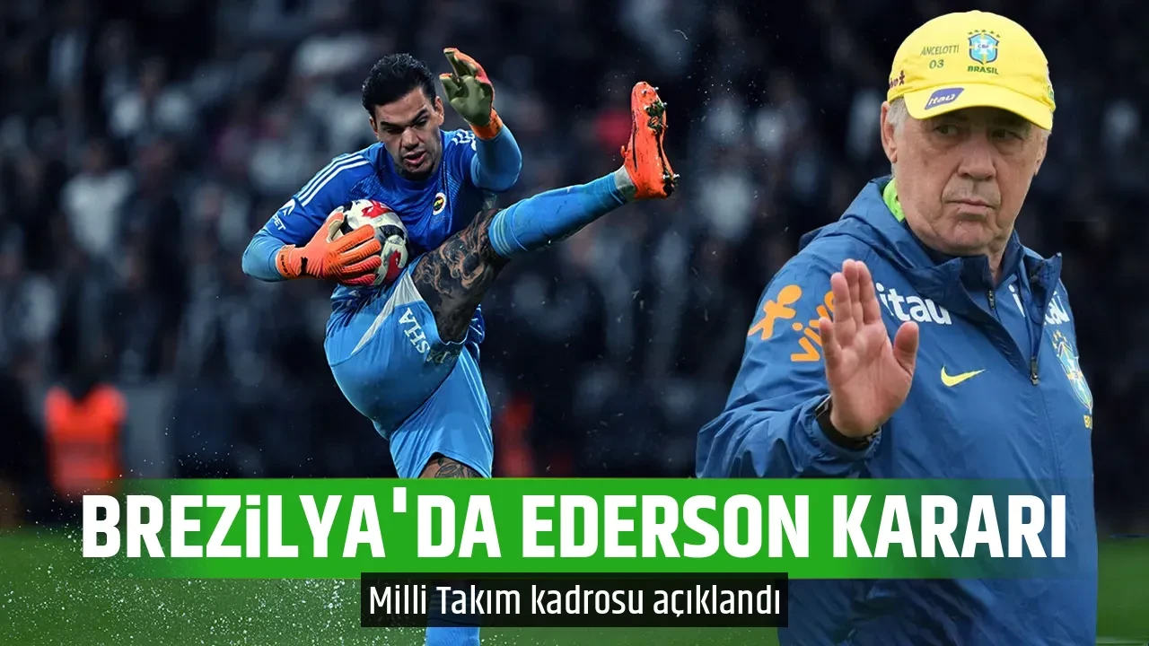 Ancelotti'den Ederson kararı! Brezilya Milli Takımı kadrosu belli oldu
