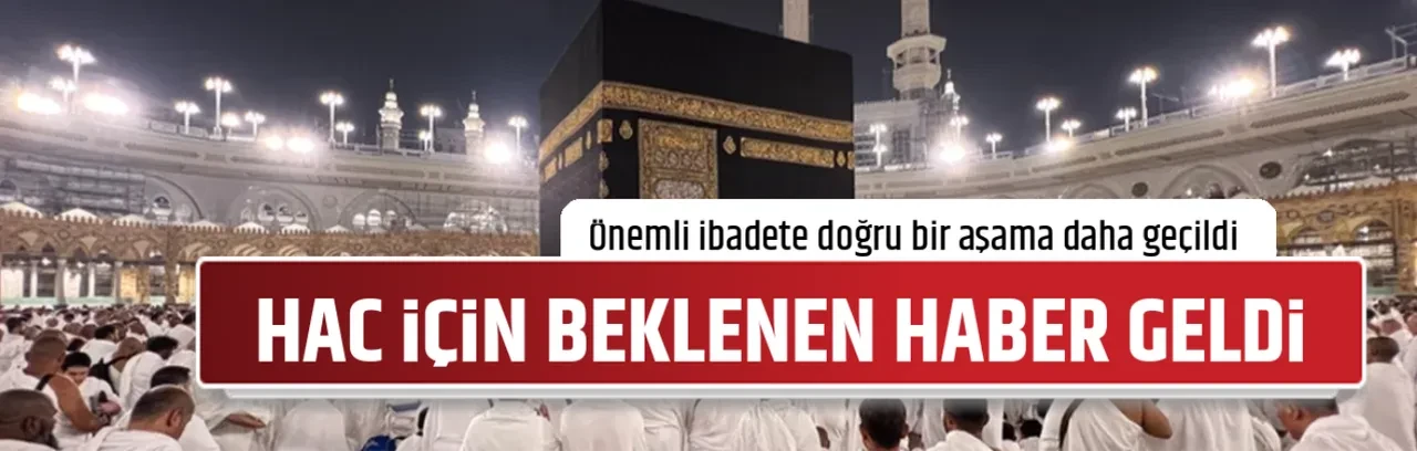 HAC İÇİN BEKLENEN HABER GELDİ