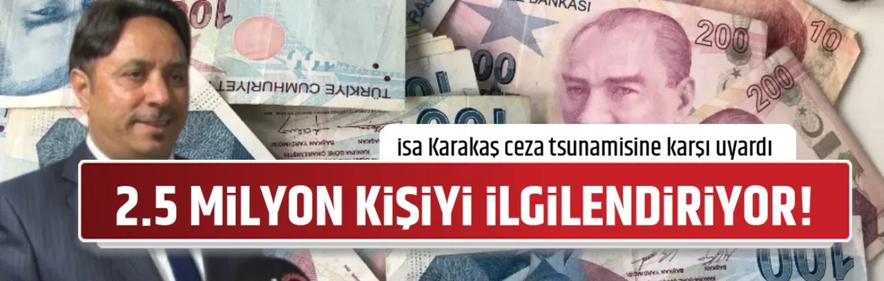 2.5 MİLYON KİŞİYİ İLGİLENDİRİYOR!