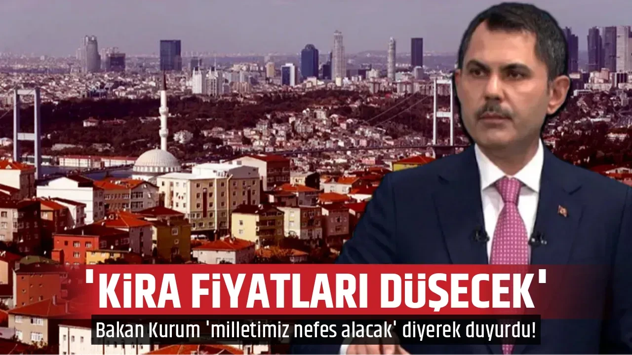 'KİRA FİYATLARI DÜŞECEK' 