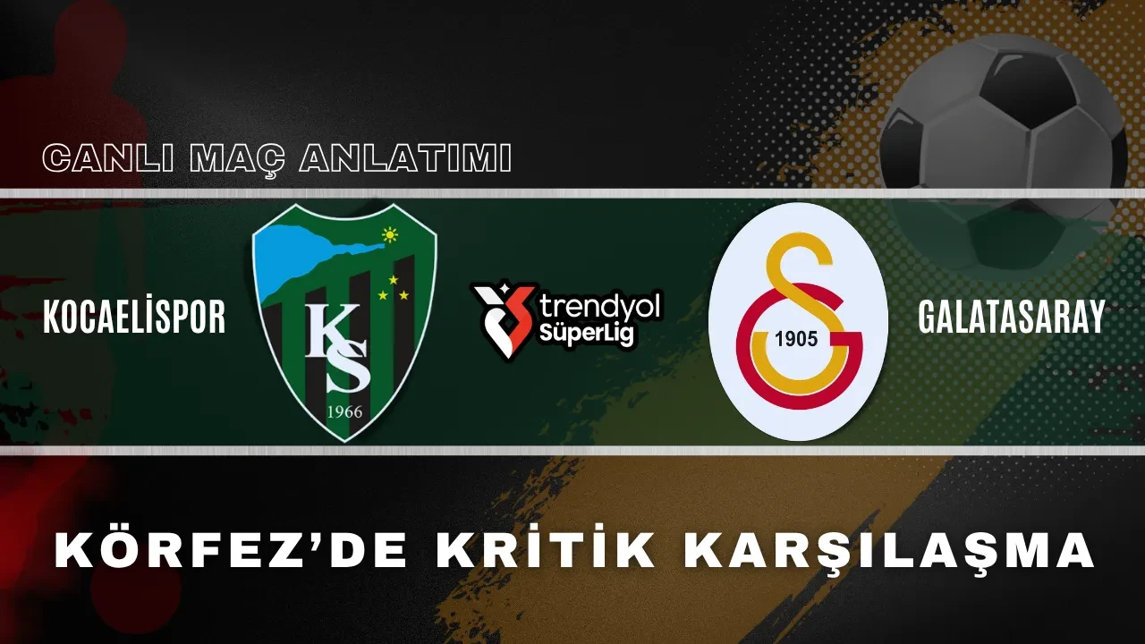 Galatasaray Kocaelispor deplasmanında | SÜPER LİG CANLI MAÇ ANLATIMI