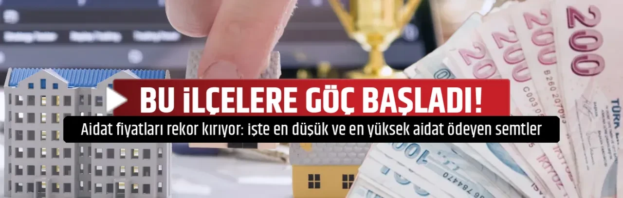 BU İLÇELERE GÖÇ BAŞLADI!