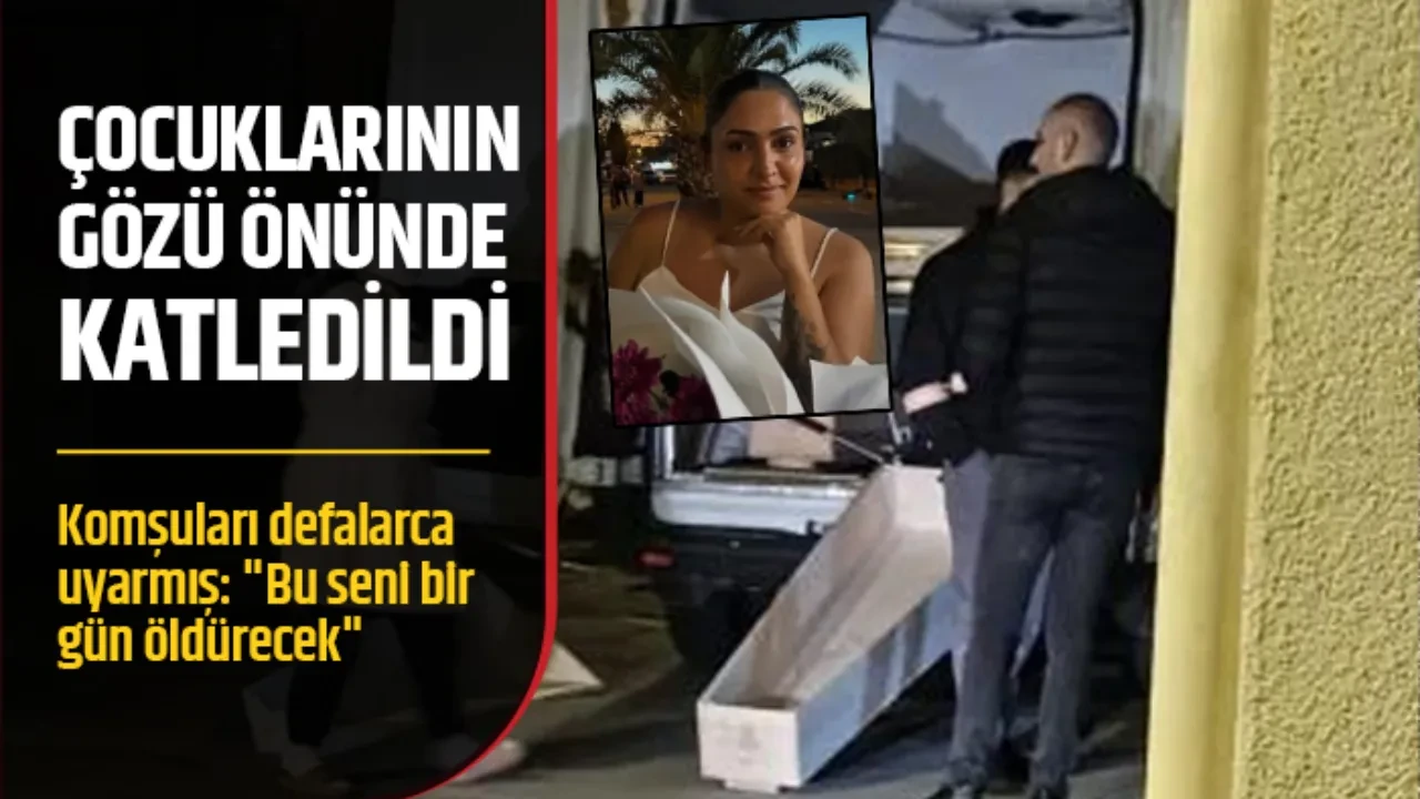 Bir kadın çocuklarının önünde katledildi! Komşuları defalarca uyarmış: 
