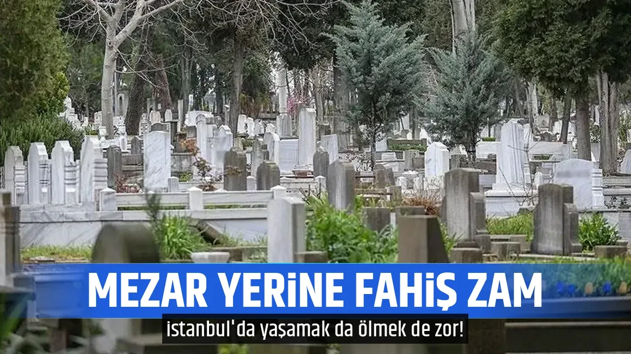 MEZAR YERİNE FAHİŞ ZAM