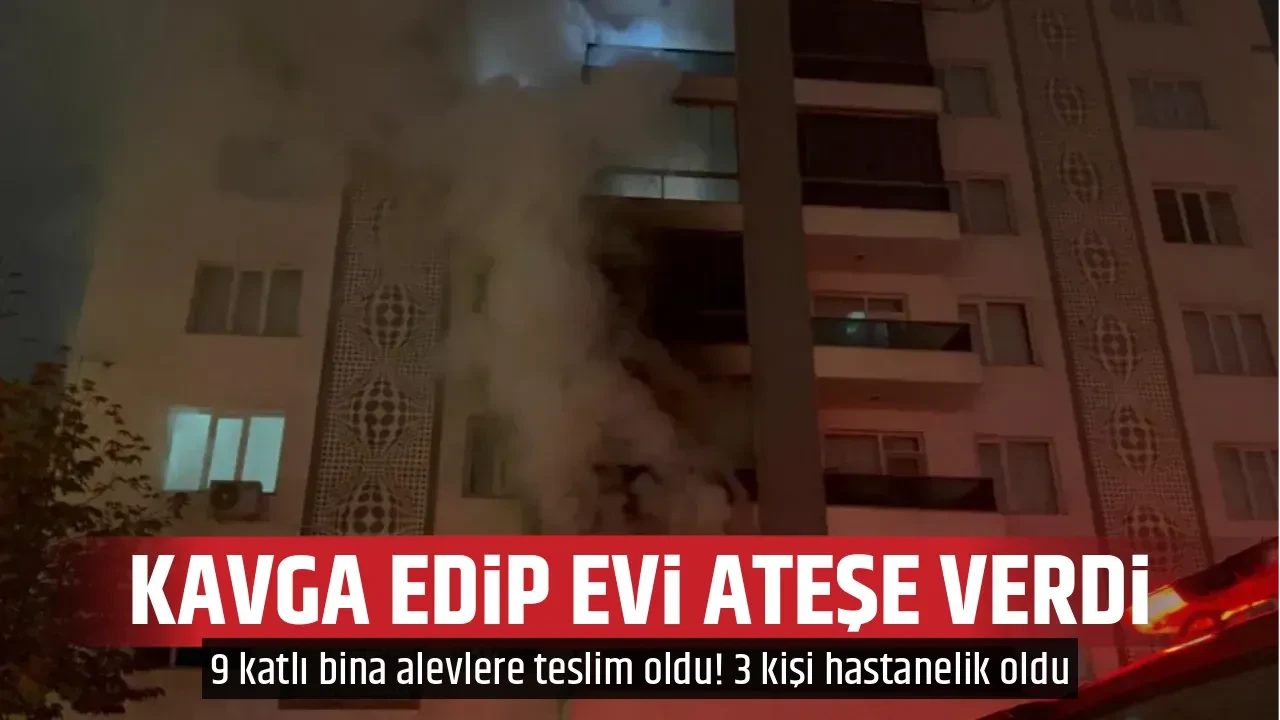 KAVGA EDİP EVİ ATEŞE VERDİ