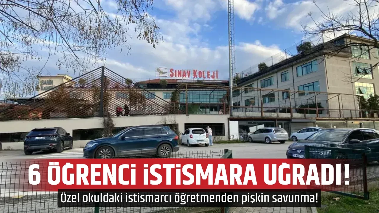 6 ÖĞRENCİ İSTİSMARA UĞRADI!