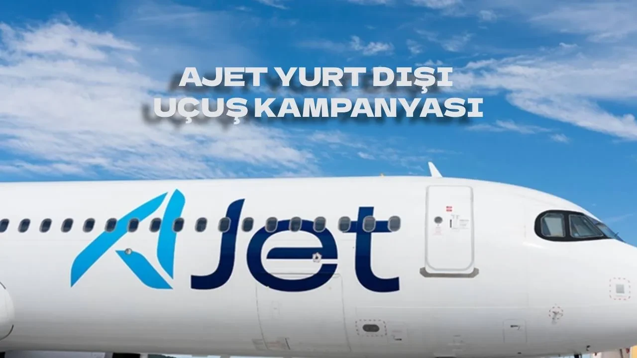 AJet  yurt dışı indirimli bilet kampanyası hangi uçuşlarda geçerli? Kampanya şartları ve uçuş tarihleri
