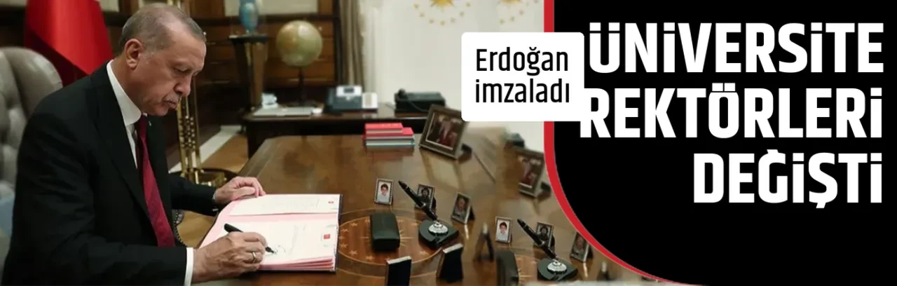  ÜNİVERSİTE  REKTÖRLERİ DEĞİŞTİ